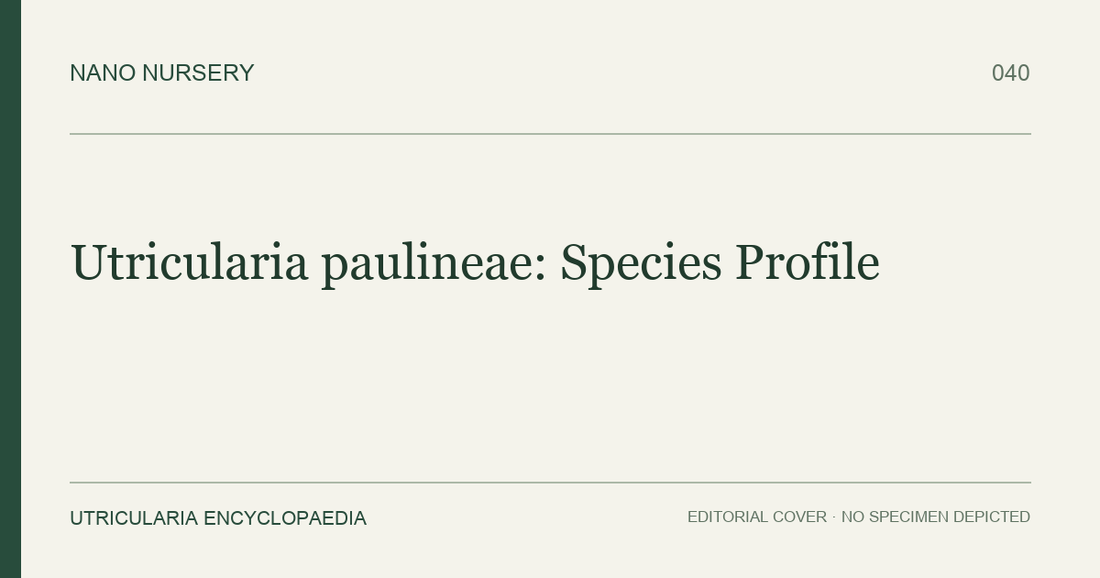Nano Nursery editorial cover: Utricularia paulineae: Species Profile. Text only; no plant specimen is depicted.